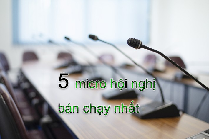 5 micro hội nghị bán chạy nhất hiện nay